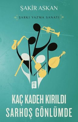 Kaç Kadeh Kırıldı Sarhoş Gönlümde - Şarkı Yazma Sanatı | Mona Yayınları