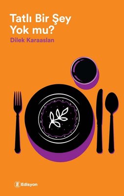 Tatlı Bir Şey Yok mu? | Edisyon Kitap (İnce Kapak)