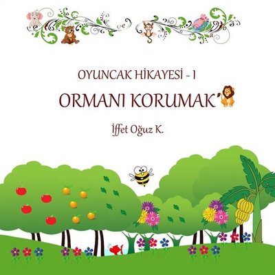 Ormanı Korumak - Oyuncak Hikayesi 1 | Yazarın Kendi Yayını