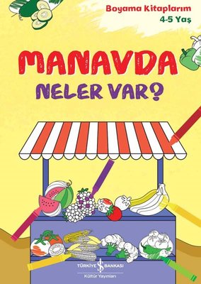 Manavda Neler Var? Boyama Kitaplarım 4 - 5 Yaş | İş Bankası Kültür Yayınları