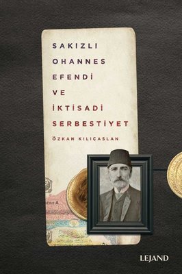 Sakızlı Ohannes Efendi ve İktisadi Serbestiyet | Lejand