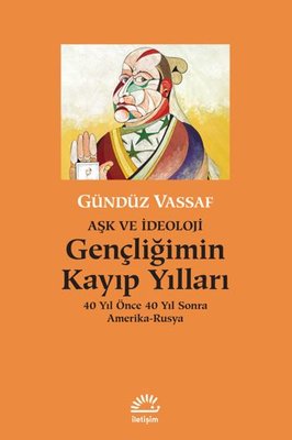 Gençliğimin Kayıp Yılları: 40 Yıl Önce 40 Yıl Sonra Amerika-Rusya | İletişim Yayınları