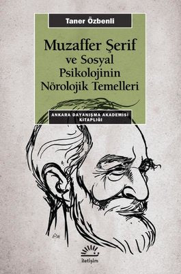 Muzaffer Şerif ve Sosyal Psikolojinin Nörolojik Temelleri-Ankara Dayanışma Akademisi Kitaplığı | İletişim Yayınları