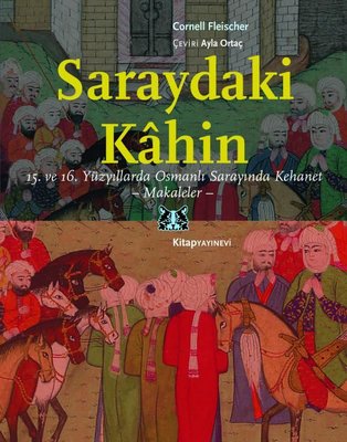 Saraydaki Kahin: 15.ve 16.Yüzyıllarda Osmanlı Sarayında Kehanet - Makaleler | Kitap Yayınevi
