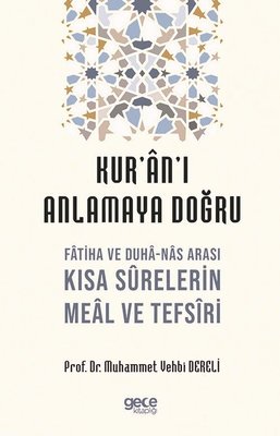 Kur'an'ı Anlamaya Doğru - Fatiha ve Duha-Nas Arası Kısa Surelerin Meal ve Tefsiri | Gece Kitaplığı