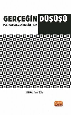 Gerçeğin Düşüşü: Post - Gerçek Zeminde İletişim | Nobel Bilimsel Eserler