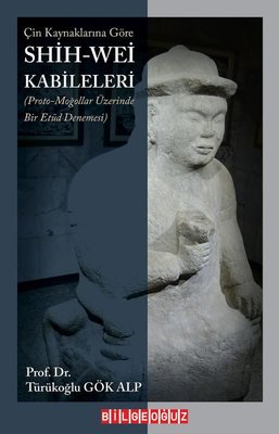 Çin Kaynaklarına Göre Shih - Wei Kabileleri | Bilgeoğuz Yayınları