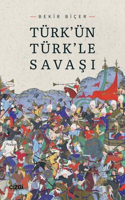 Türk'ün Türk'le Savaşı | Çizgi Kitapevi