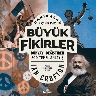 Dakikalar İçinde Büyük Fikirler - Dünyayı Değiştiren 200 Temel Anlayış | Kronik Kitap