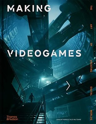 Making Videogames: The Art of Creating Digital Worlds | Thames & Hudson