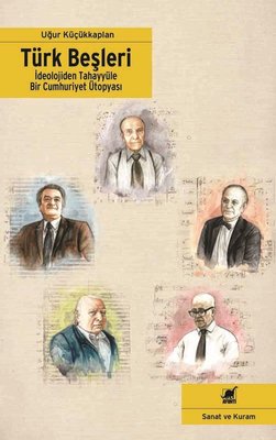 Türk Beşleri - İdeolojiden Tahayyüle Bir Cumhuriyet Ütopyası | Ayrıntı Yayınları