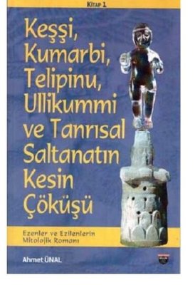 Keşşi Kumarbi Telipinu Ullikummi ve Tanrısal Saltanatın Kesin Çöküşü - Ezenler ve Ezilenlerin Mit | Bilgin Kültür Sanat