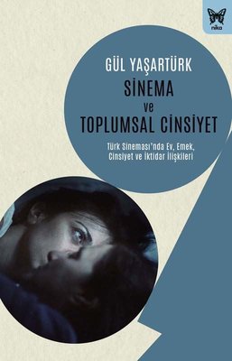 Sinema ve Toplumsal Cinsiyet: Türk Sinemasında Ev Emek Cinsiyet ve İktidar İlişkiler | Nika Yayınevi
