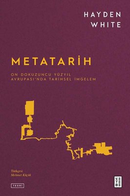 Metatarih - On Dokuzuncu Yüzyıl Avrupası'nda Tarihsel İmgelem | Ketebe Yayınları