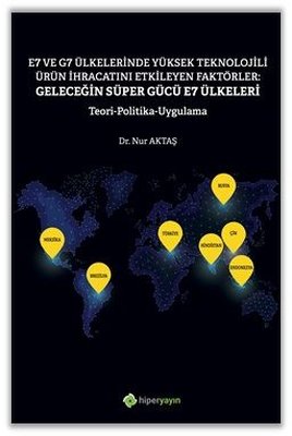E7 ve G7 Ülkelerinde Yüksek Teknolojili Ürün İhracatını Etkileyen Faktörler: Geleceğin Süper Gücü E7 | Hiperlink