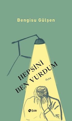 Hepsini Ben Vurdum | Şule Yayınları