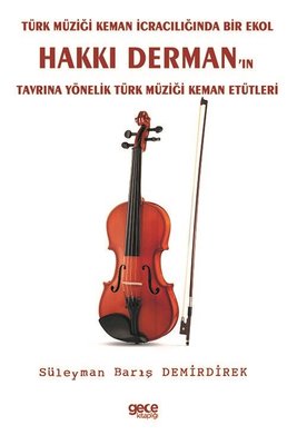 Türk Müziği Keman İcracılığında Bir Ekol Hakkı Derman'ın Tavrına Yönelik Türk Müziği Keman Etütleri | Gece Kitaplığı