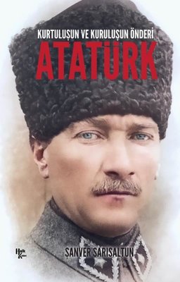 Atatürk: Kurtuluşun ve Kuruluşun Önderi | Halk Kitabevi
