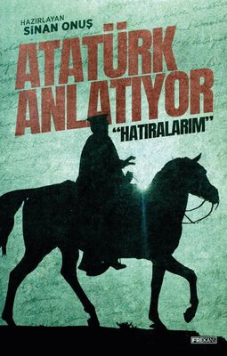 Atatürk Anlatıyor: Hatıralarım | Frekans Kitap