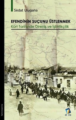 Efendinin Suçunu Üstlenmek - Kürt Tarihinde Direniş ve İşbirlikçilik | Dara