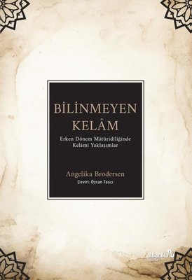 Bilinmeyen Kelam: Erken Dönem Matüridiliğinde Kelami Yaklaşımlar | alBaraka Yayınları