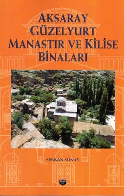 Aksaray Güzelyurt Manastır ve Kilise Binaları | Bilgin Kültür Sanat
