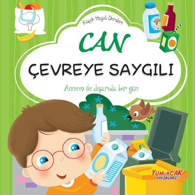 Can Çevreye Saygılı - Küçük Hayat Dersleri | Yumurcak Yayınları