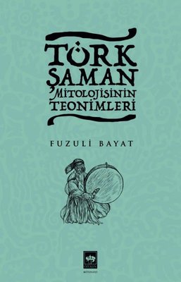 Türk Şaman Mitolojisinin Teonimleri | Ötüken Neşriyat Yayınları