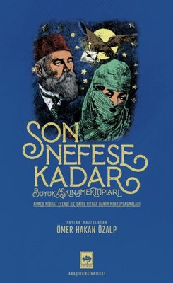 Son Nefese Kadar: Büyük Aşkın Mektupları - Ahmed Midhat Efendi ile Şaire Fitnat Hanım Mektuplaşmalar | Ötüken Neşriyat Yayınları
