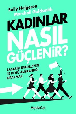 Kadınlar Nasıl Güçlenir? Başarıyı Engelleyen 12 Kötü Alışkanlığı Bırakmak | Mediacat