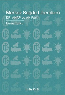 Merkez Sağda Liberalizm: DP Anap ve Ak Parti | Liberte