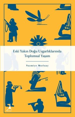 Eski Yakın Doğu Uygarlıklarında Toplumsal Yaşam | Alter Yayınları