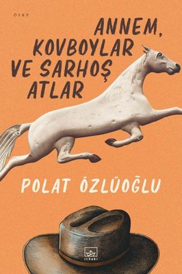 Annem Kovboylar ve Sarhoş Atlar | İthaki Yayınları (İnce Kapak)