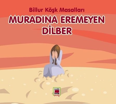Muradına Eremeyen Dilber - Billur Köşk Masalları | Elips Kitapları
