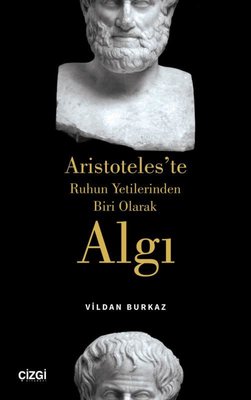 Algı-Aristoteles'te Ruhun Yetilerinden Biri Olarak | Çizgi Kitapevi