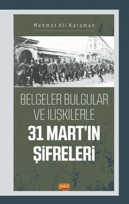 31 Mart'ın Şifreleri - Belgeler Bulgular ve İlişkilerle | Nobel Bilimsel Eserler