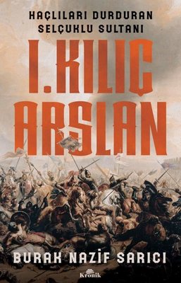 1.Kılıç Aslan - Haçlıları Durduran Selçuklu Sultanı | Kronik Kitap