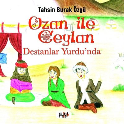 Ozan İle Ceylan - Destanlar Yurdu'nda | Tilki Yayınları