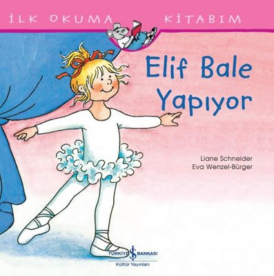 Elif Bale Yapıyor - İlk Okuma Kitabım | İş Bankası Kültür Yayınları