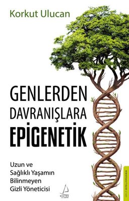Genlerden Davranışlara Epigenetik - Uzun ve Sağlıklı Yaşamın Bilinmeyen Gizli Yöneticisi | Destek Yayınları