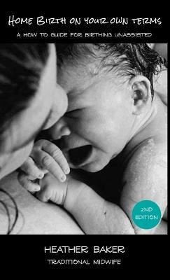 Home Birth On Your Own Terms | Heather Baker