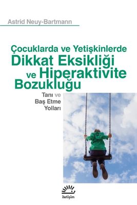 Dikkat Eksikliği ve Hiperaktivite Bozukluğu - Tanı ve Baş Etme Yolları-Çocuk ve Yetişkinlerde | İletişim Yayınları