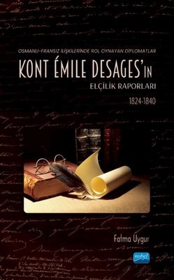Kont Emile Desages'ın Elçilik Raporları - Osmanlı-Fransız İlişkilerinde Rol Oynayan Diplomatlar 182 | Nobel Akademik Yayıncılık