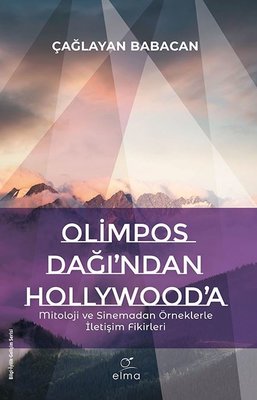 Olimpos Dağı'ndan Hollywood'a - Mitoloji ve Sinemadan Örneklerle İletişim Fikirleri | Elma Yayınevi