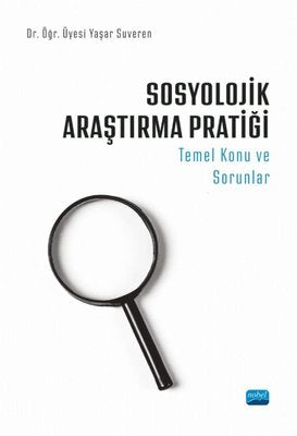 Sosyolojik Araştırma Pratiği: Temel Konu ve Sorunlar | Nobel Akademik Yayıncılık