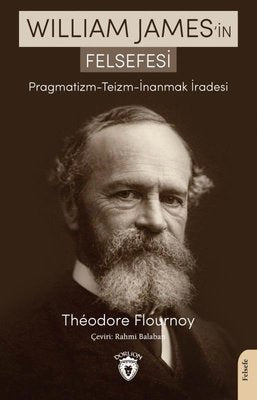 William James'in Felsefesi: Pragmatizm - Teizm - İnanmak İradesi | Dorlion Yayınevi
