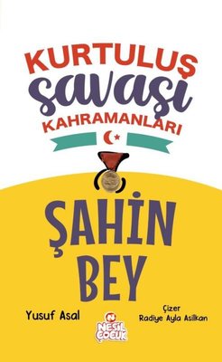 Şahin Bey - Kurtuluş Savaşı Kahramanları | Nesil Çocuk Yayınları