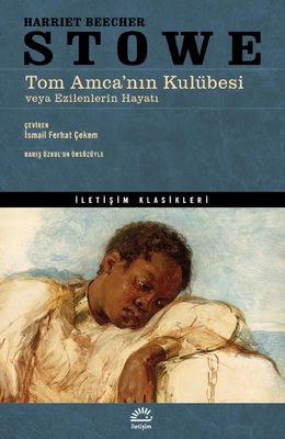 Tom Amca'nın Kulübesi - İletişim Klasikleri | İletişim Yayınları
