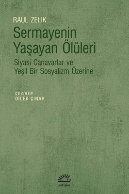 Sermayenin Yaşayan Ölüleri - Siyasi Canavarlar ve Yeşil Bir Sosyalizm Üzerine | İletişim Yayınları