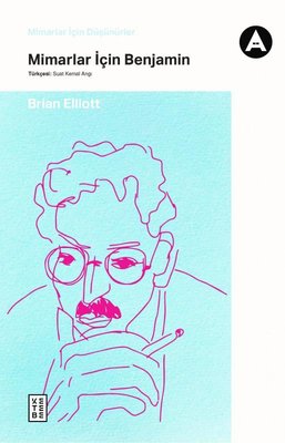 Mimarlar için Benjamin - Mimarlar için Düşünürler | Ketebe Yayınları